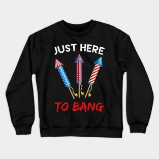 Just Here To Bang Firecrackers 4th of July Crewneck Sweatshirt